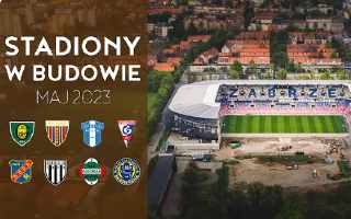 YouTube: Polskie Stadiony w Budowie (maj 2023)
