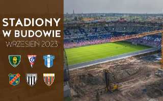 YouTube: Polskie Stadiony w Budowie (wrzesień 2023)