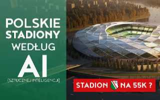 YouTube: Polskie Stadiony według Sztucznej Inteligencji